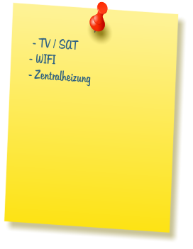 - TV / SAT - WIFI  - Zentralheizung