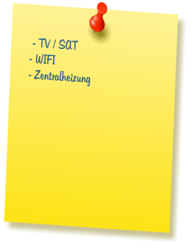 - TV / SAT - WIFI  - Zentralheizung