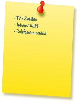 - TV / Satlite  - Internet WIFI  - Calefaccin central