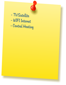 - TV/Satellite  - WIFI Internet  - Central Heating