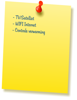 - TV/Satelliet  - WIFI Internet  - Centrale verwarming