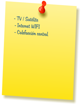 - TV / Sat�lite  �- Internet WIFI  �- Calefacci�n central