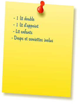 - 1 lit double  - 1 lit d�appoint  - Lit enfants - Draps et serviettes inclus